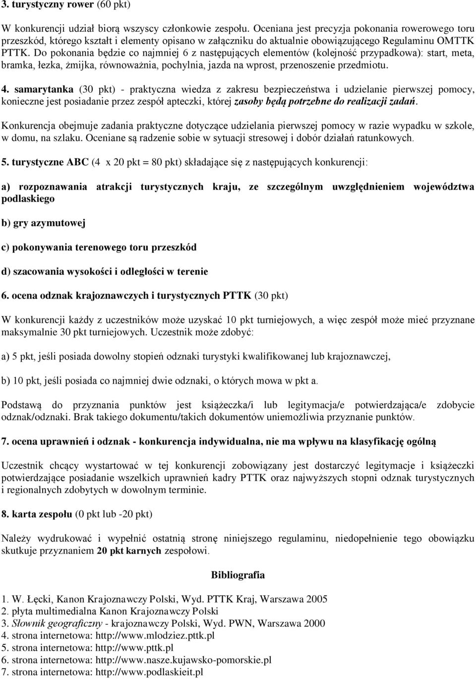 Do pokonania będzie co najmniej 6 z następujących elementów (kolejność przypadkowa): start, meta, bramka, łezka, żmijka, równoważnia, pochylnia, jazda na wprost, przenoszenie przedmiotu. 4.