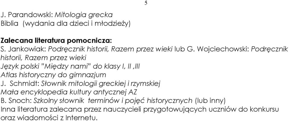 Wojciechowski: Podręcznik historii, Razem przez wieki Język polski Między nami do klasy I, II,III Atlas historyczny do gimnazjum J.