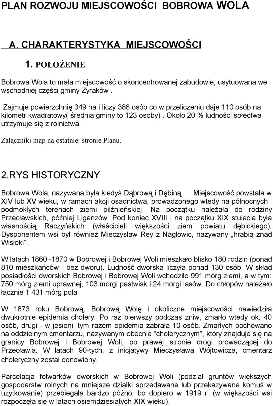 Załączniki map na ostatniej stronie Planu. 2.RYS HISTORYCZNY Bobrowa Wola, nazywana była kiedyś Dąbrową i Dębiną.