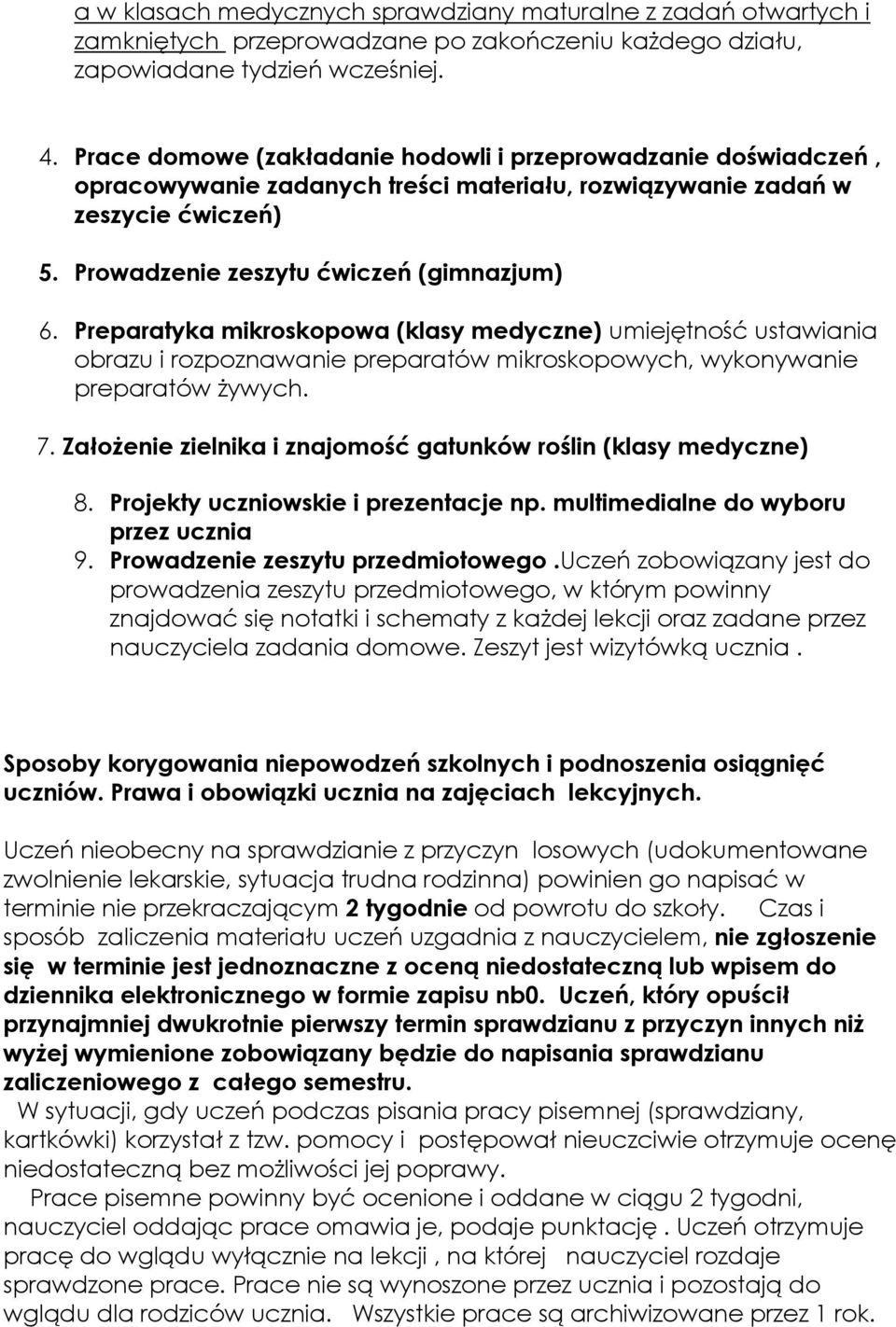 Preparatyka mikroskopowa (klasy medyczne) umiejętność ustawiania obrazu i rozpoznawanie preparatów mikroskopowych, wykonywanie preparatów żywych. 7.