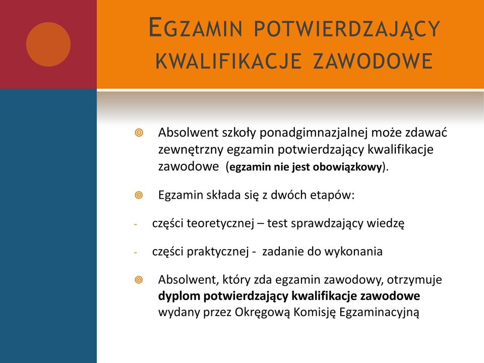 Egzamin składa się z dwóch etapów: - części teoretycznej test sprawdzający wiedzę - części praktycznej -