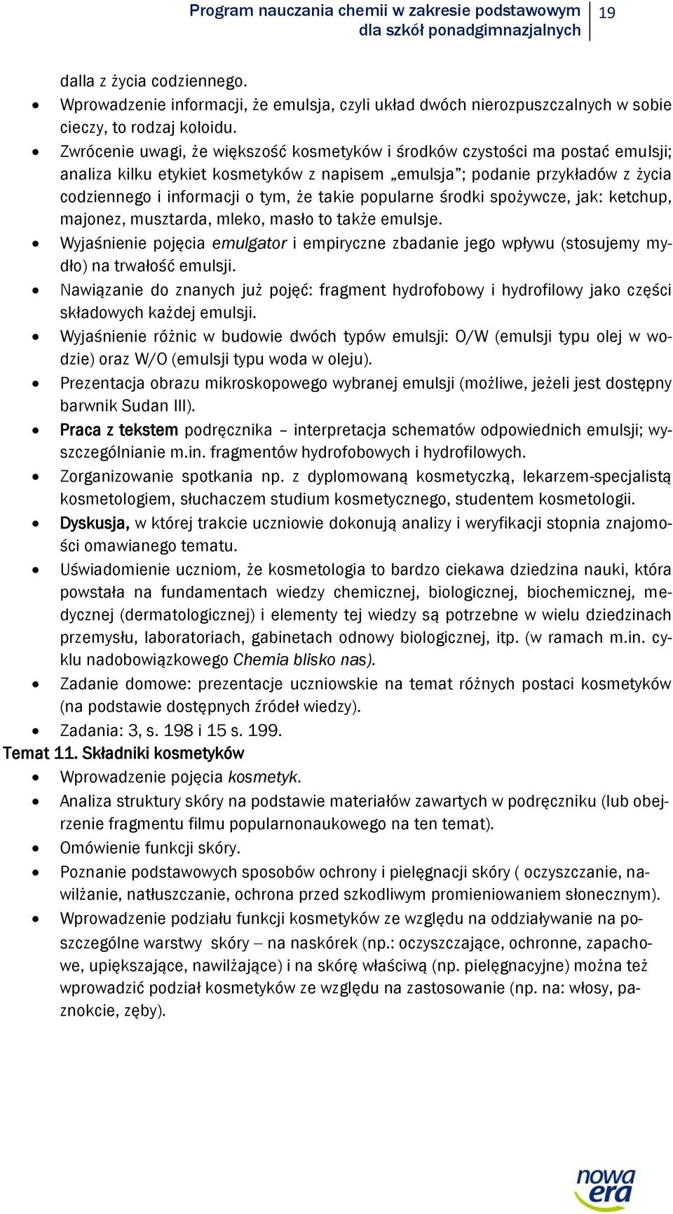 Zwrócenie uwagi, że większość kosmetyków i środków czystości ma postać emulsji; analiza kilku etykiet kosmetyków z napisem emulsja ; podanie przykładów z życia codziennego i informacji o tym, że