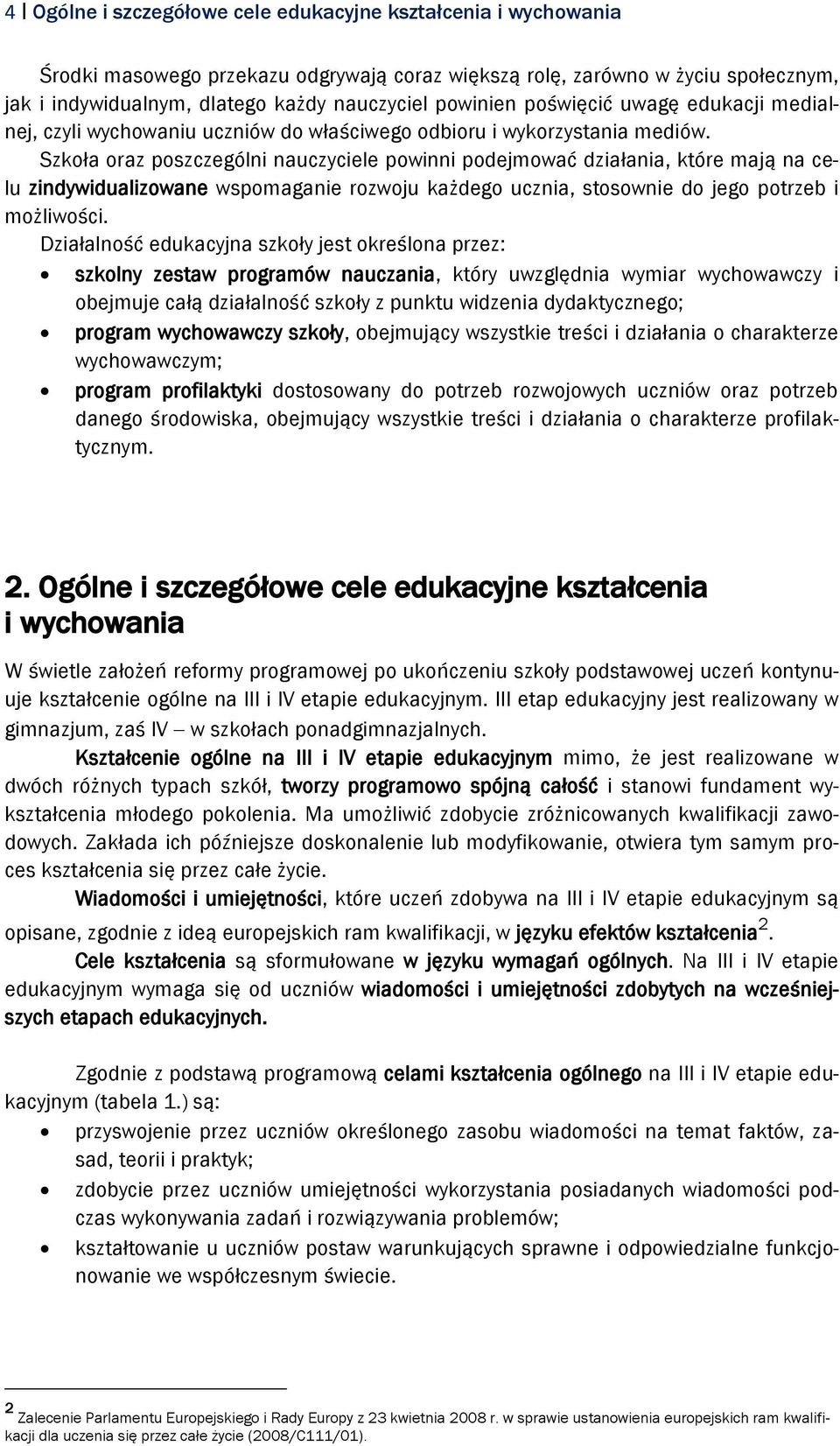 Szkoła oraz poszczególni nauczyciele powinni podejmować działania, które mają na celu zindywidualizowane wspomaganie rozwoju każdego ucznia, stosownie do jego potrzeb i możliwości.