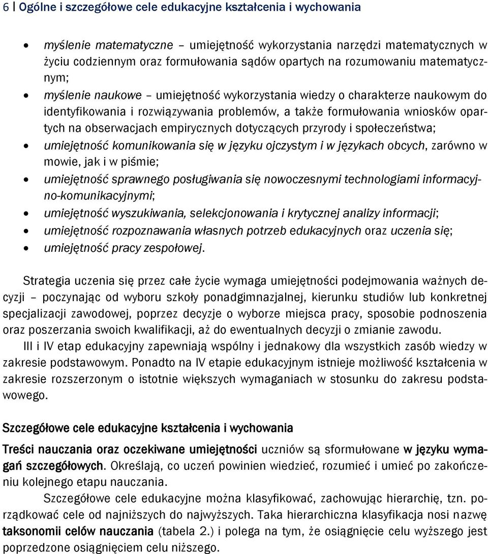 obserwacjach empirycznych dotyczących przyrody i społeczeństwa; umiejętność komunikowania się w języku ojczystym i w językach obcych, zarówno w mowie, jak i w piśmie; umiejętność sprawnego