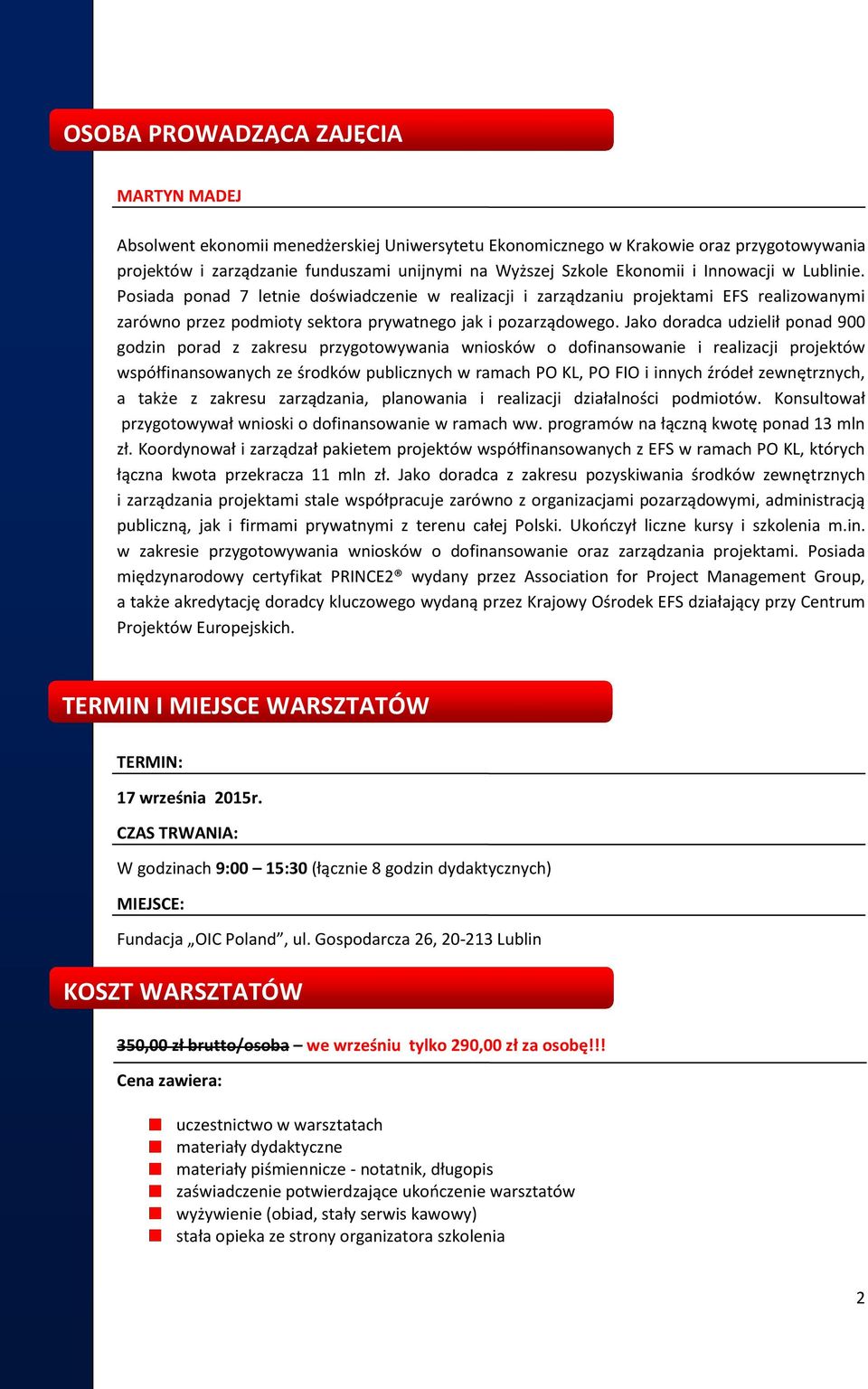 Jako doradca udzielił ponad 900 godzin porad z zakresu przygotowywania wniosków o dofinansowanie i realizacji projektów współfinansowanych ze środków publicznych w ramach PO KL, PO FIO i innych