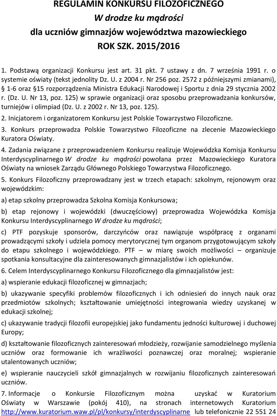 2572 z późniejszymi zmianami), 1-6 oraz 15 rozporządzenia Ministra Edukacji Narodowej i Sportu z dnia 29 stycznia 2002 r. (Dz. U. Nr 13, poz.