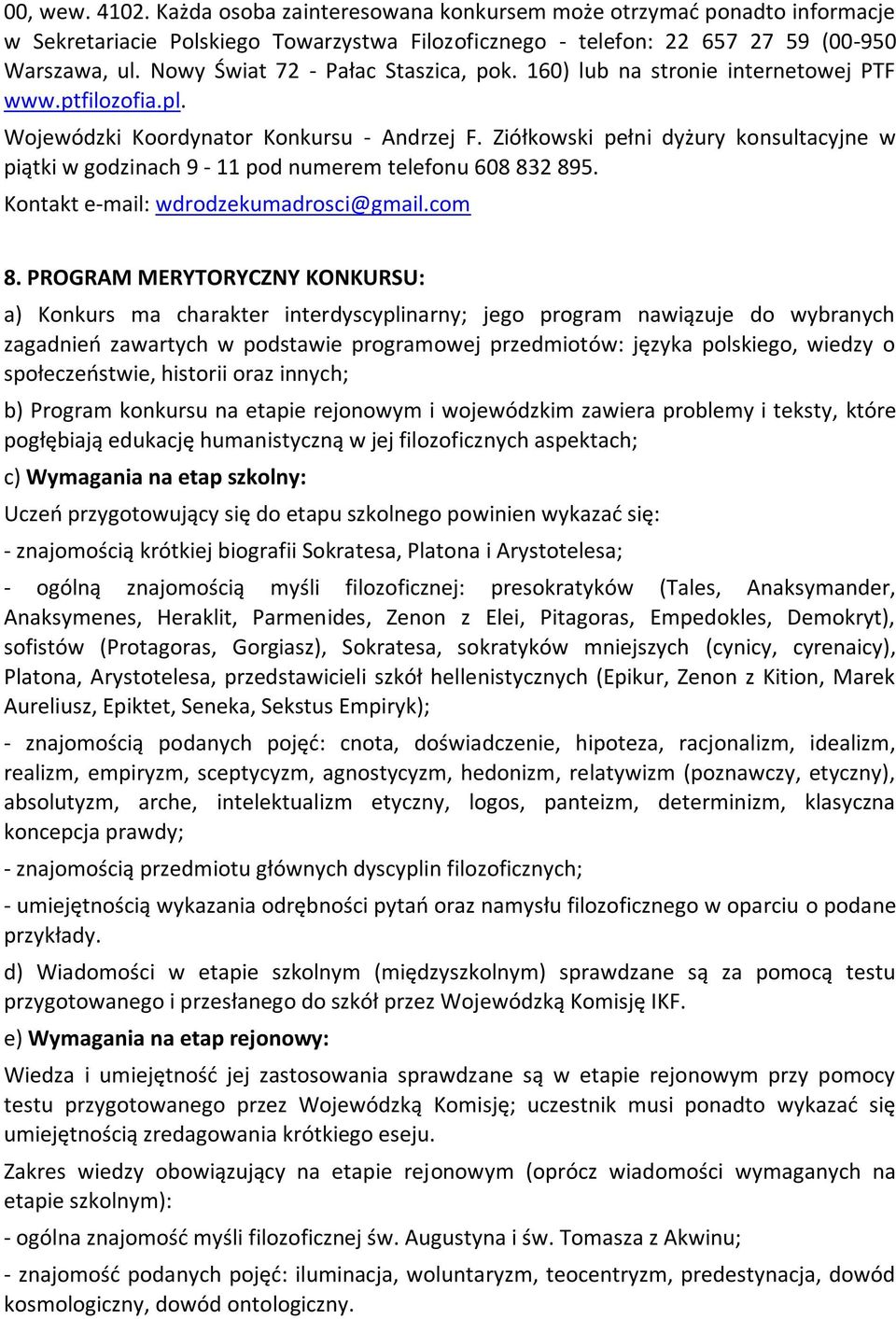 Ziółkowski pełni dyżury konsultacyjne w piątki w godzinach 9-11 pod numerem telefonu 608 832 895. Kontakt e-mail: wdrodzekumadrosci@gmail.com 8.