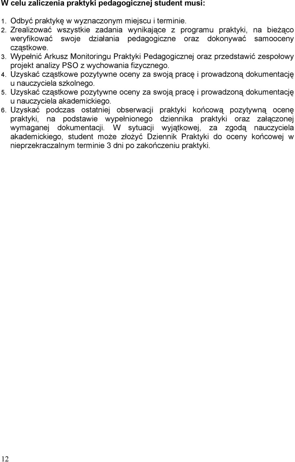 Wypełnić Arkusz Monitoringu Praktyki Pedagogicznej oraz przedstawić zespołowy projekt analizy PSO z wychowania fizycznego. 4.