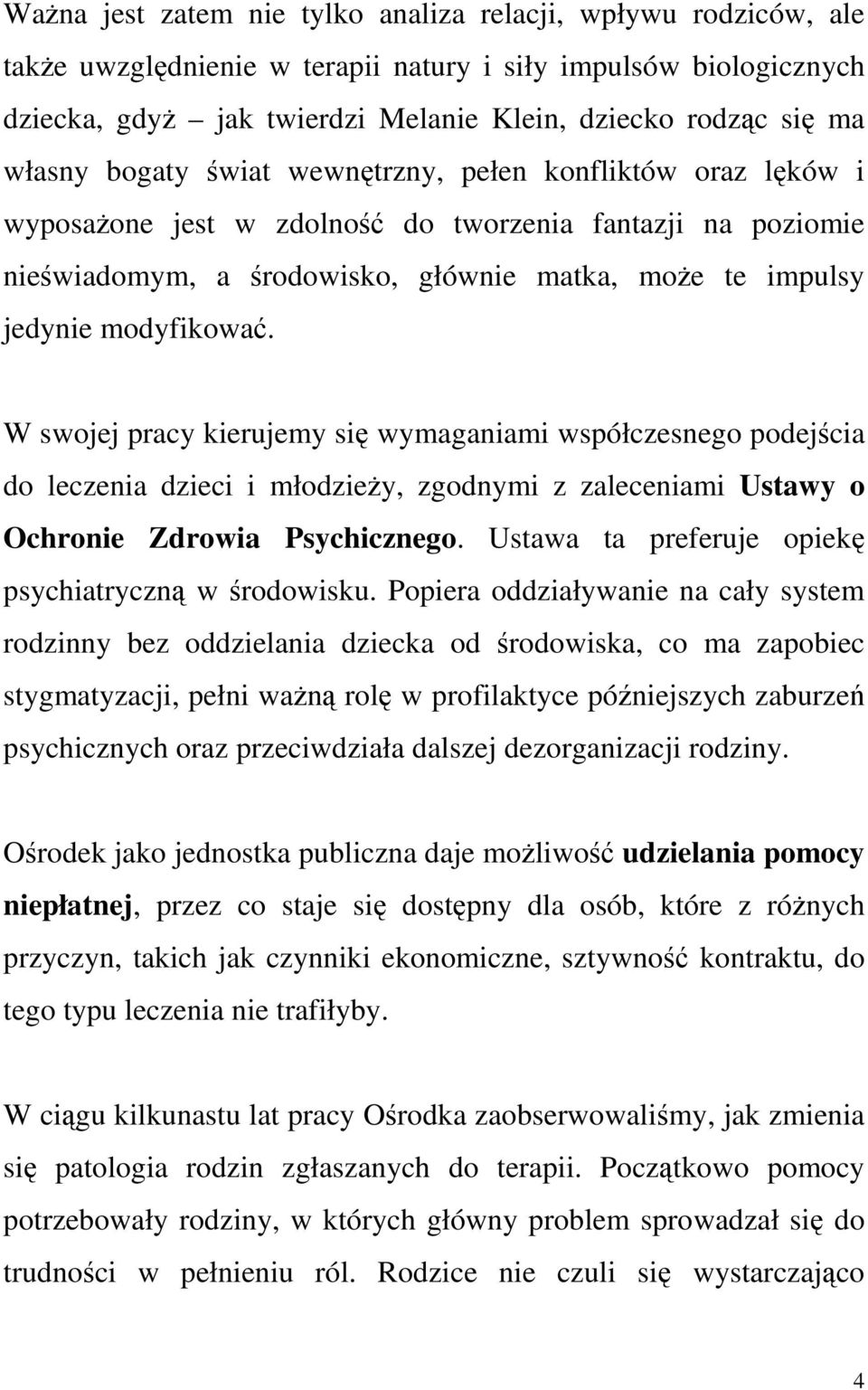 modyfikować. W swojej pracy kierujemy się wymaganiami współczesnego podejścia do leczenia dzieci i młodzieŝy, zgodnymi z zaleceniami Ustawy o Ochronie Zdrowia Psychicznego.