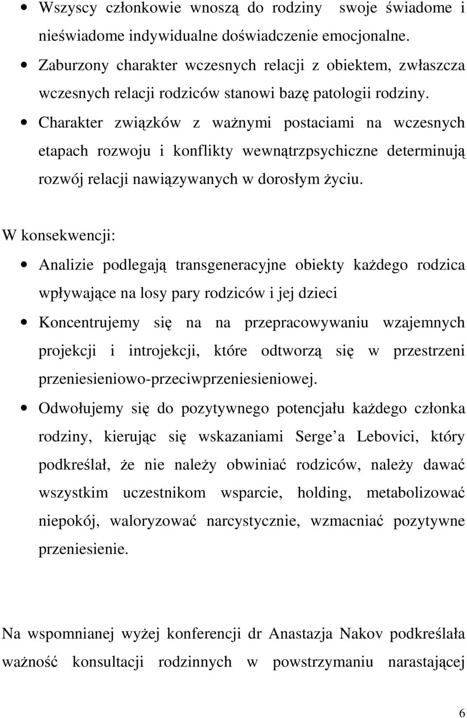 Charakter związków z waŝnymi postaciami na wczesnych etapach rozwoju i konflikty wewnątrzpsychiczne determinują rozwój relacji nawiązywanych w dorosłym Ŝyciu.