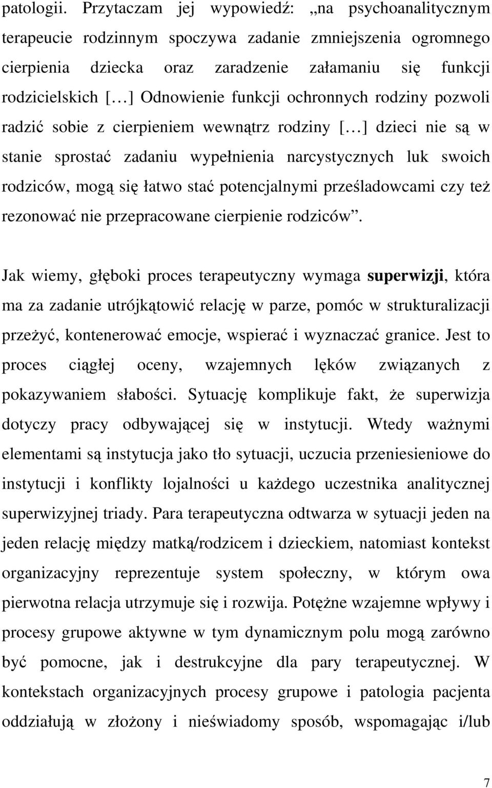 funkcji ochronnych rodziny pozwoli radzić sobie z cierpieniem wewnątrz rodziny [ ] dzieci nie są w stanie sprostać zadaniu wypełnienia narcystycznych luk swoich rodziców, mogą się łatwo stać