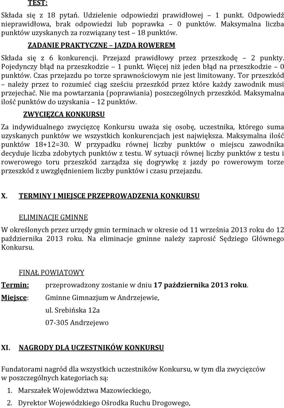 Pojedynczy błąd na przeszkodzie 1 punkt. Więcej niż jeden błąd na przeszkodzie 0 punktów. Czas przejazdu po torze sprawnościowym nie jest limitowany.