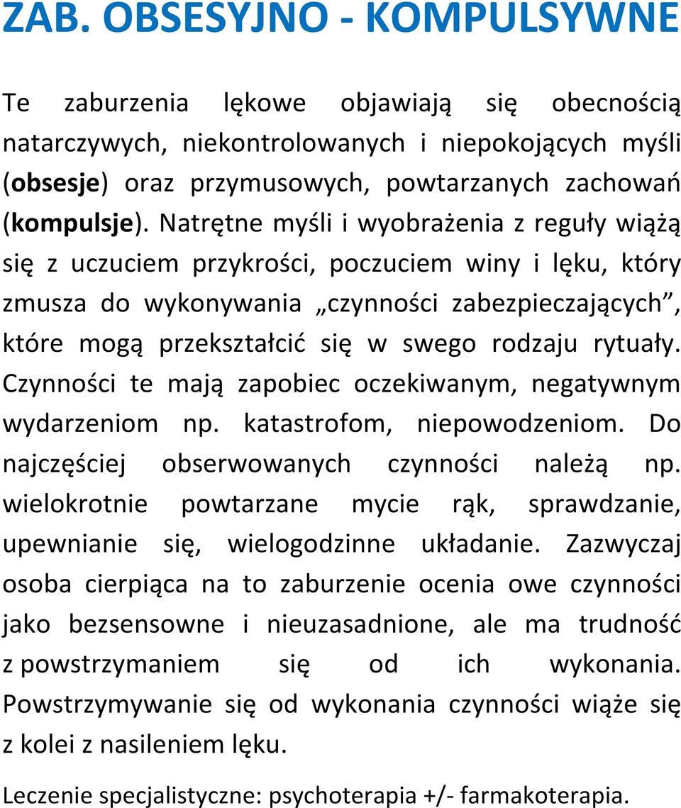 rytuały. Czynności te mają zapobiec oczekiwanym, negatywnym wydarzeniom np. katastrofom, niepowodzeniom. Do najczęściej obserwowanych czynności należą np.