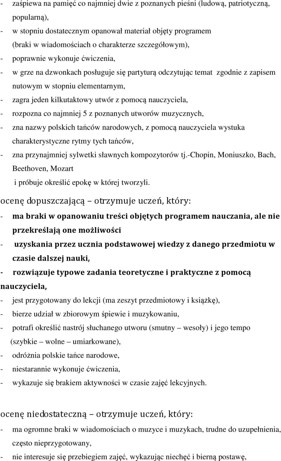 pomocą nauczyciela, - rozpozna co najmniej 5 z poznanych utworów muzycznych, - zna nazwy polskich tańców narodowych, z pomocą nauczyciela wystuka charakterystyczne rytmy tych tańców, - zna