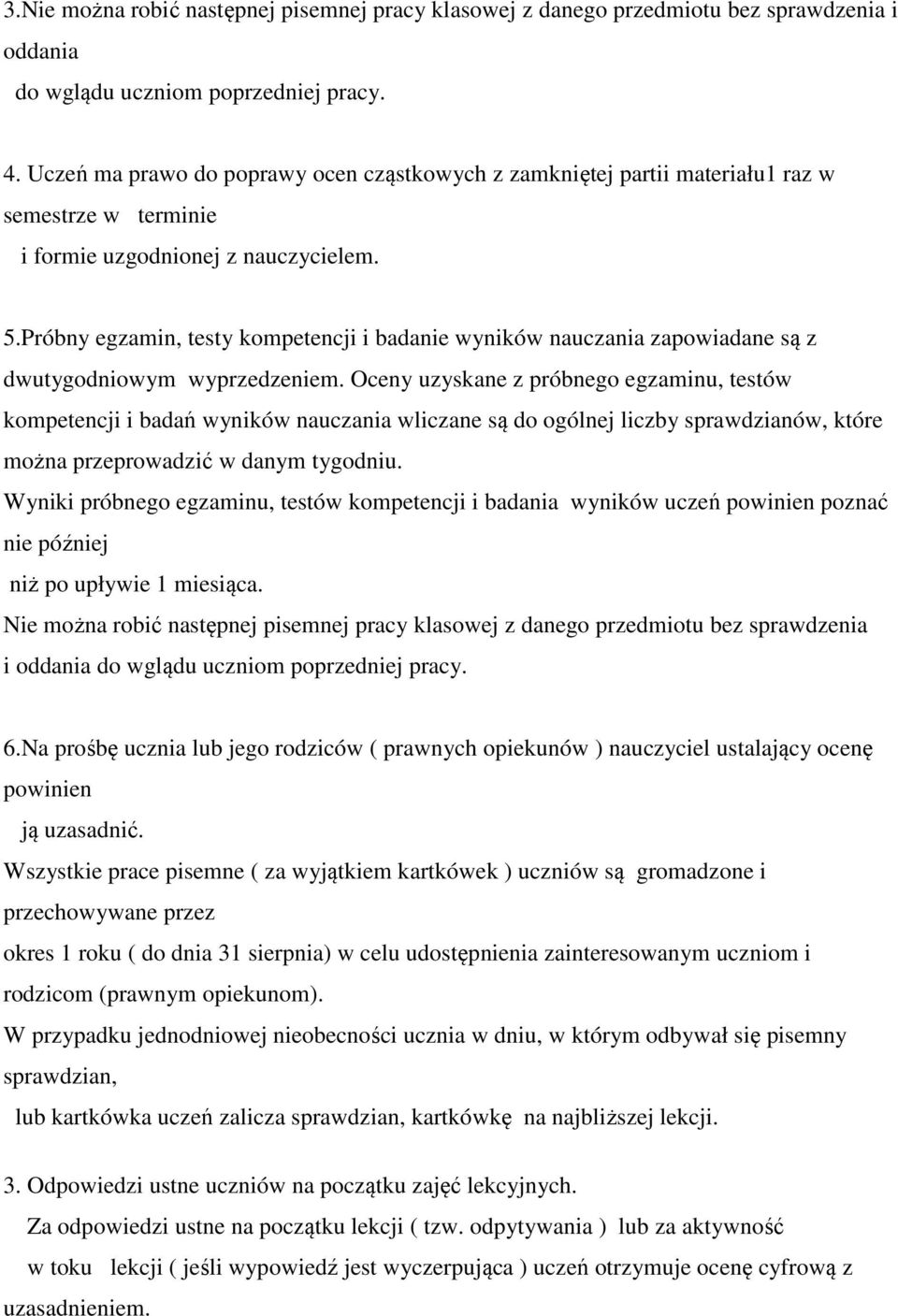 Próbny egzamin, testy kompetencji i badanie wyników nauczania zapowiadane są z dwutygodniowym wyprzedzeniem.