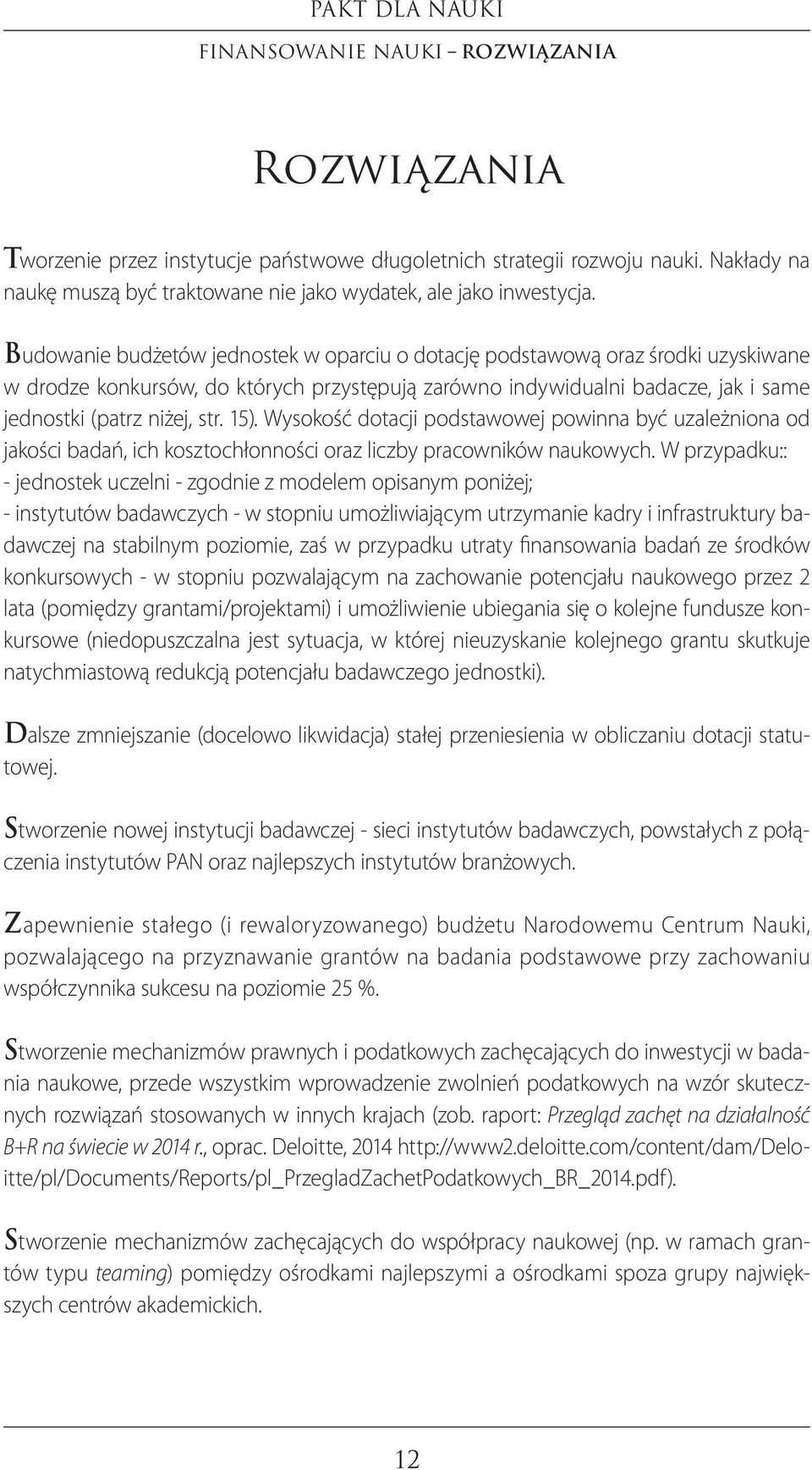 Wysokość dotacji podstawowej powinna być uzależniona od jakości badań, ich kosztochłonności oraz liczby pracowników naukowych.