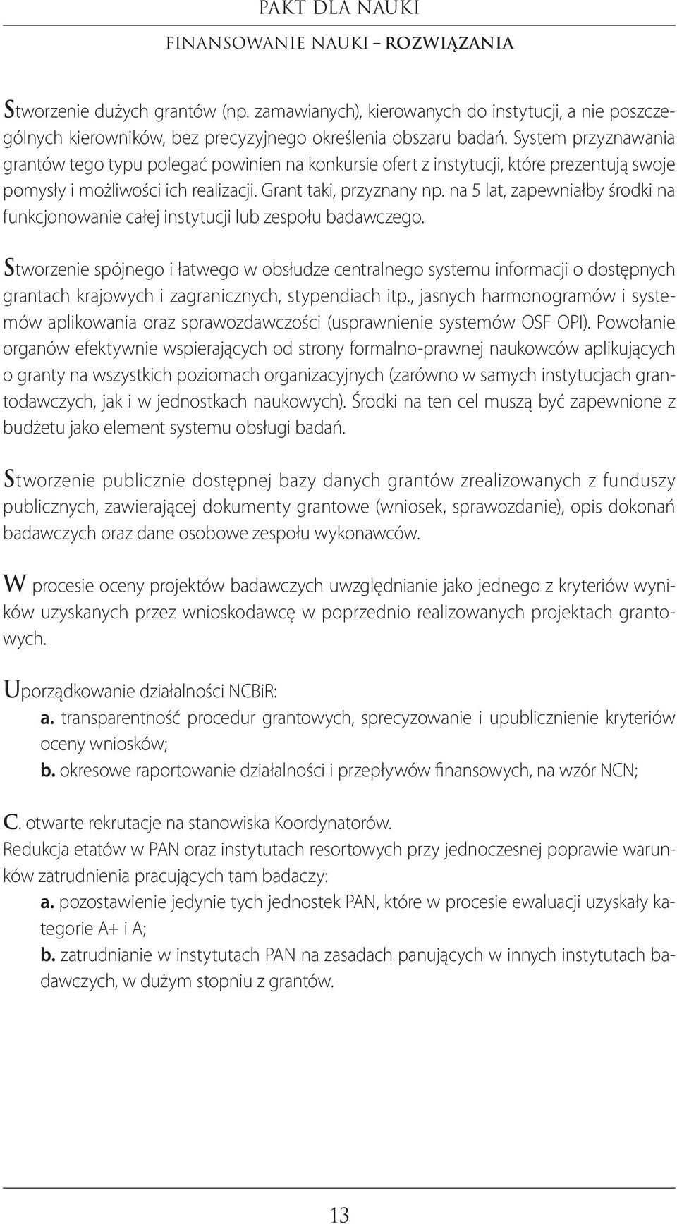 na 5 lat, zapewniałby środki na funkcjonowanie całej instytucji lub zespołu badawczego.