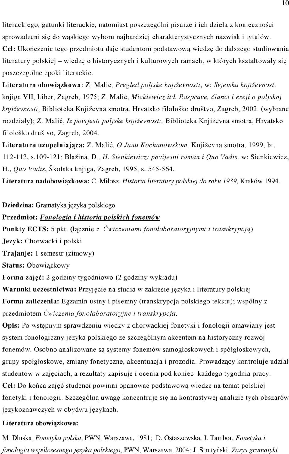 literackie. Z. Malić, Pregled poljske književnosti, w: Svjetska književnost, knjiga VII, Liber, Zagreb, 1975; Z. Malić, Mickiewicz itd.