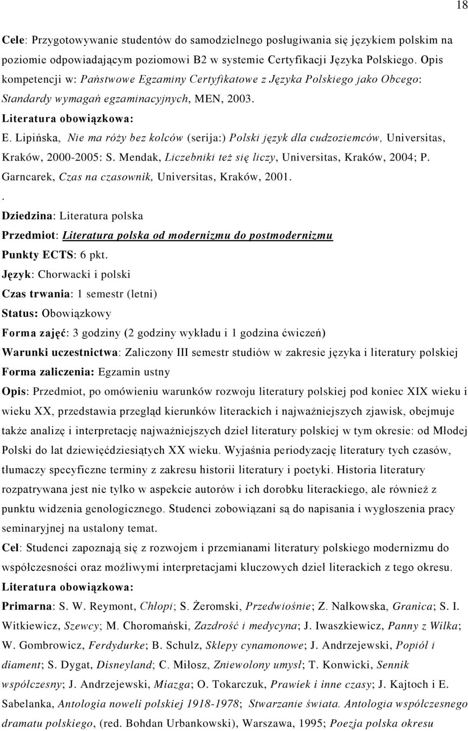 Mendak, Liczebniki teŝ się liczy, Universitas, Kraków, 2004; P. Garncarek, Czas na czasownik, Universitas, Kraków, 2001.