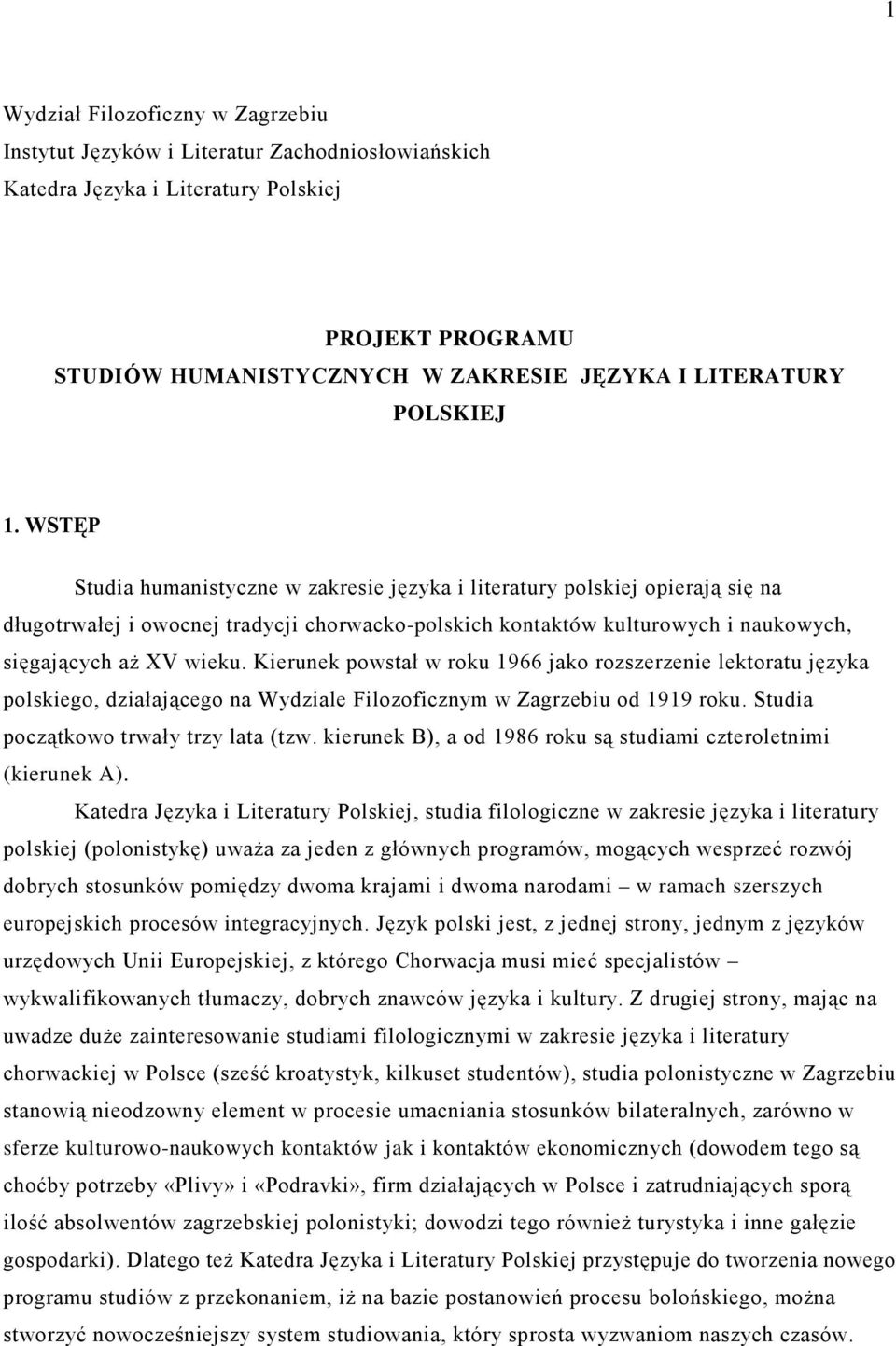 WSTĘP Studia humanistyczne w zakresie języka i literatury polskiej opierają się na długotrwałej i owocnej tradycji chorwacko-polskich kontaktów kulturowych i naukowych, sięgających aŝ XV wieku.