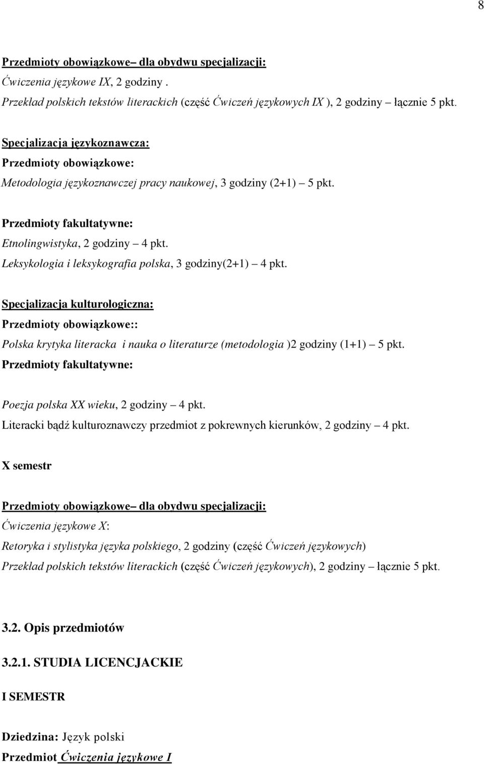 Leksykologia i leksykografia polska, 3 godziny(2+1) 4 pkt. Specjalizacja kulturologiczna: Przedmioty obowiązkowe:: Polska krytyka literacka i nauka o literaturze (metodologia )2 godziny (1+1) 5 pkt.