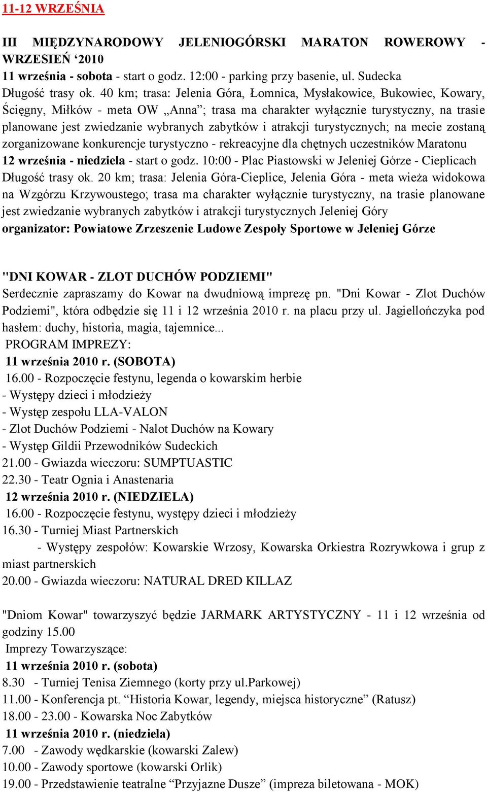 atrakcji turystycznych; na mecie zostaną zorganizowane konkurencje turystyczno - rekreacyjne dla chętnych uczestników Maratonu 12 września - niedziela - start o godz.
