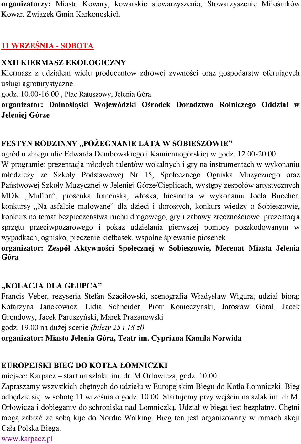 00, Plac Ratuszowy, Jelenia Góra organizator: Dolnośląski Wojewódzki Ośrodek Doradztwa Rolniczego Oddział w Jeleniej Górze FESTYN RODZINNY POŻEGNANIE LATA W SOBIESZOWIE ogród u zbiegu ulic Edwarda