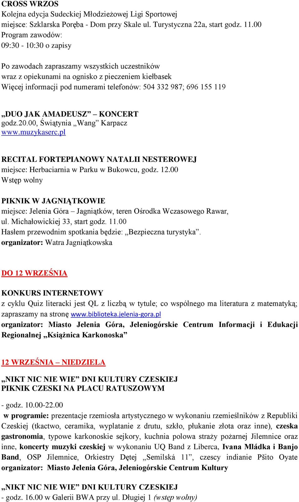 155 119 DUO JAK AMADEUSZ KONCERT godz.20.00, Świątynia Wang Karpacz www.muzykaserc.pl RECITAL FORTEPIANOWY NATALII NESTEROWEJ miejsce: Herbaciarnia w Parku w Bukowcu, godz. 12.