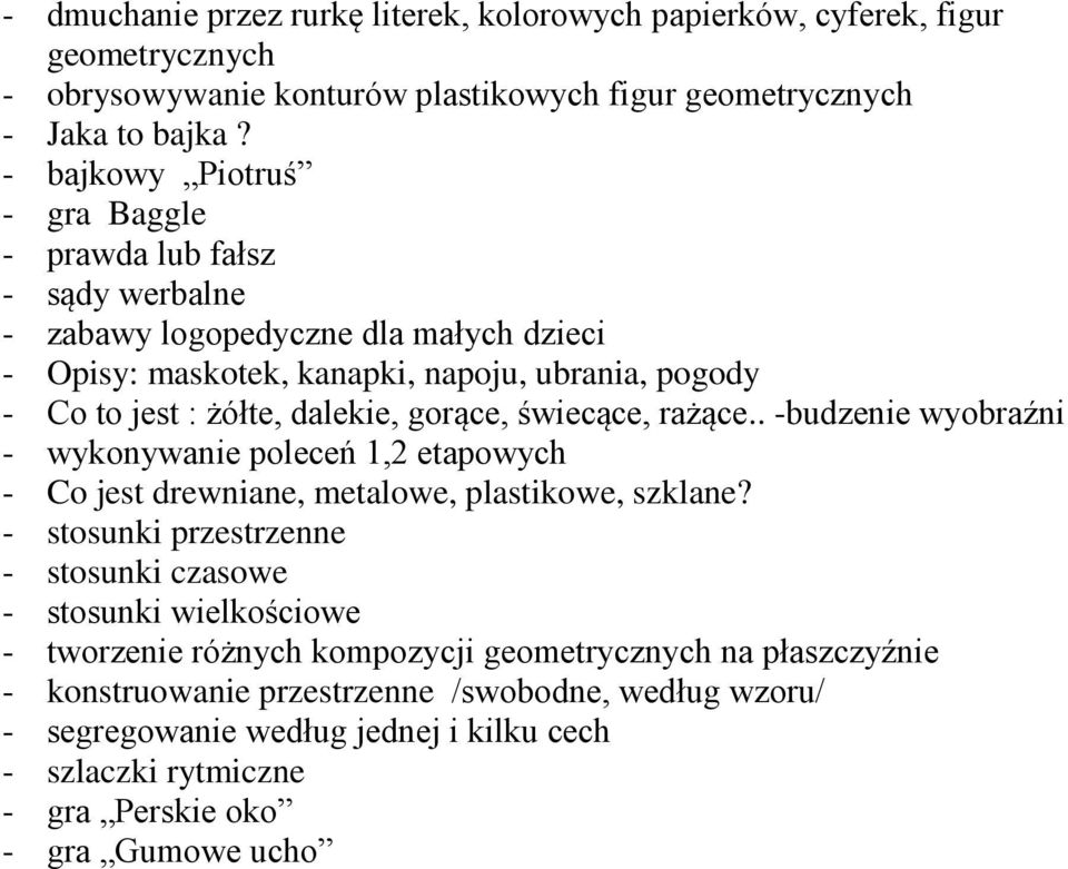 gorące, świecące, rażące.. -budzenie wyobraźni - wykonywanie poleceń 1,2 etapowych - Co jest drewniane, metalowe, plastikowe, szklane?