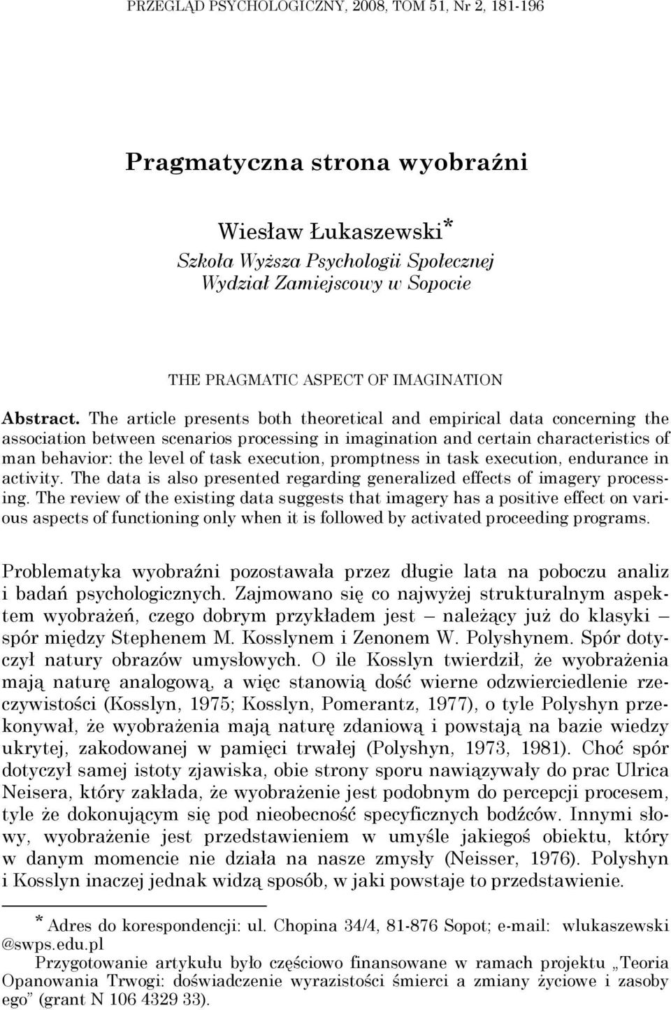 The article presents both theoretical and empirical data concerning the association between scenarios processing in imagination and certain characteristics of man behavior: the level of task