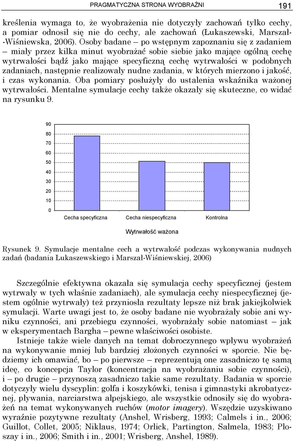 zadaniach, następnie realizowały nudne zadania, w których mierzono i jakość, i czas wykonania. Oba pomiary posłużyły do ustalenia wskaźnika ważonej wytrwałości.