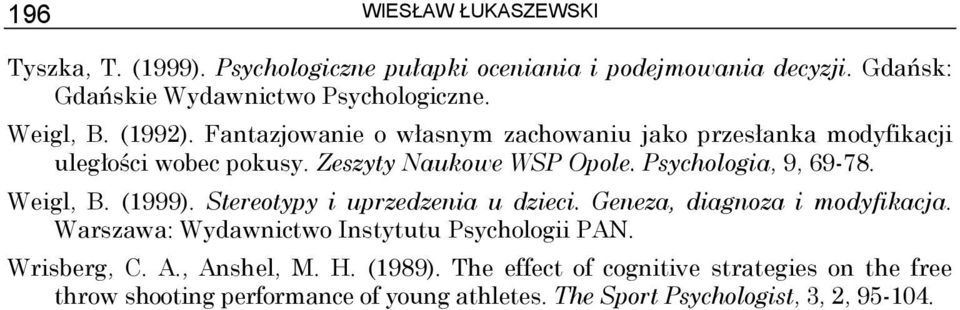 Psychologia, 9, 69-78. Weigl, B. (1999). Stereotypy i uprzedzenia u dzieci. Geneza, diagnoza i modyfikacja.