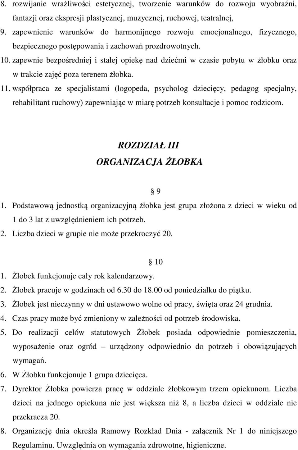 zapewnie bezpośredniej i stałej opiekę nad dziećmi w czasie pobytu w żłobku oraz w trakcie zajęć poza terenem żłobka. 11.