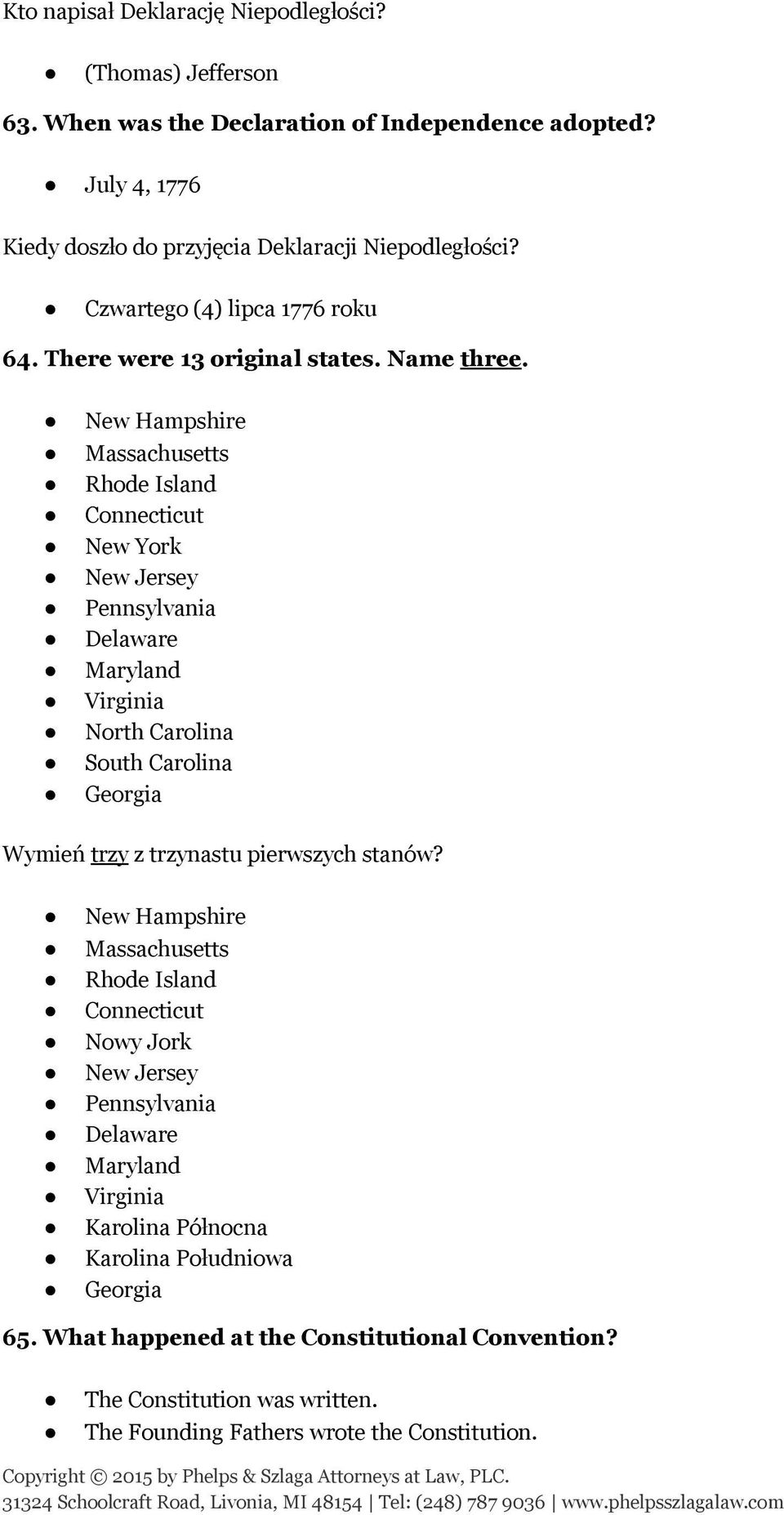 New Hampshire Massachusetts Rhode Island Connecticut New York New Jersey Pennsylvania Delaware Maryland Virginia North Carolina South Carolina Georgia Wymień trzy z trzynastu