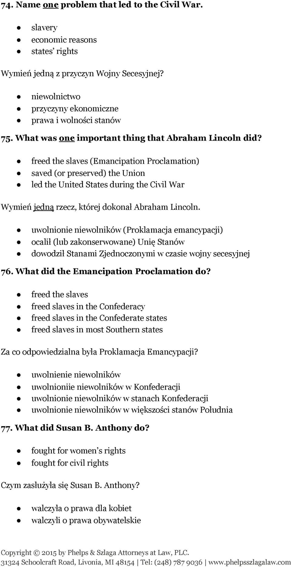 freed the slaves (Emancipation Proclamation) saved (or preserved) the Union led the United States during the Civil War Wymień jedną rzecz, której dokonał Abraham Lincoln.