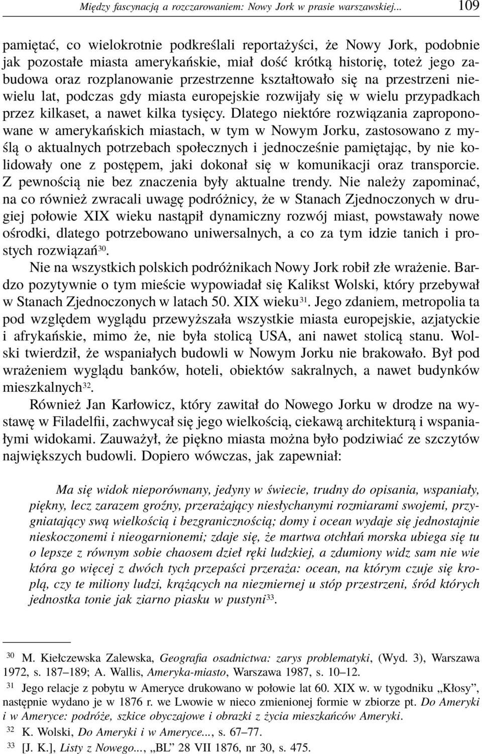 kształtowało się na przestrzeni niewielu lat, podczas gdy miasta europejskie rozwijały się w wielu przypadkach przez kilkaset, a nawet kilka tysięcy.