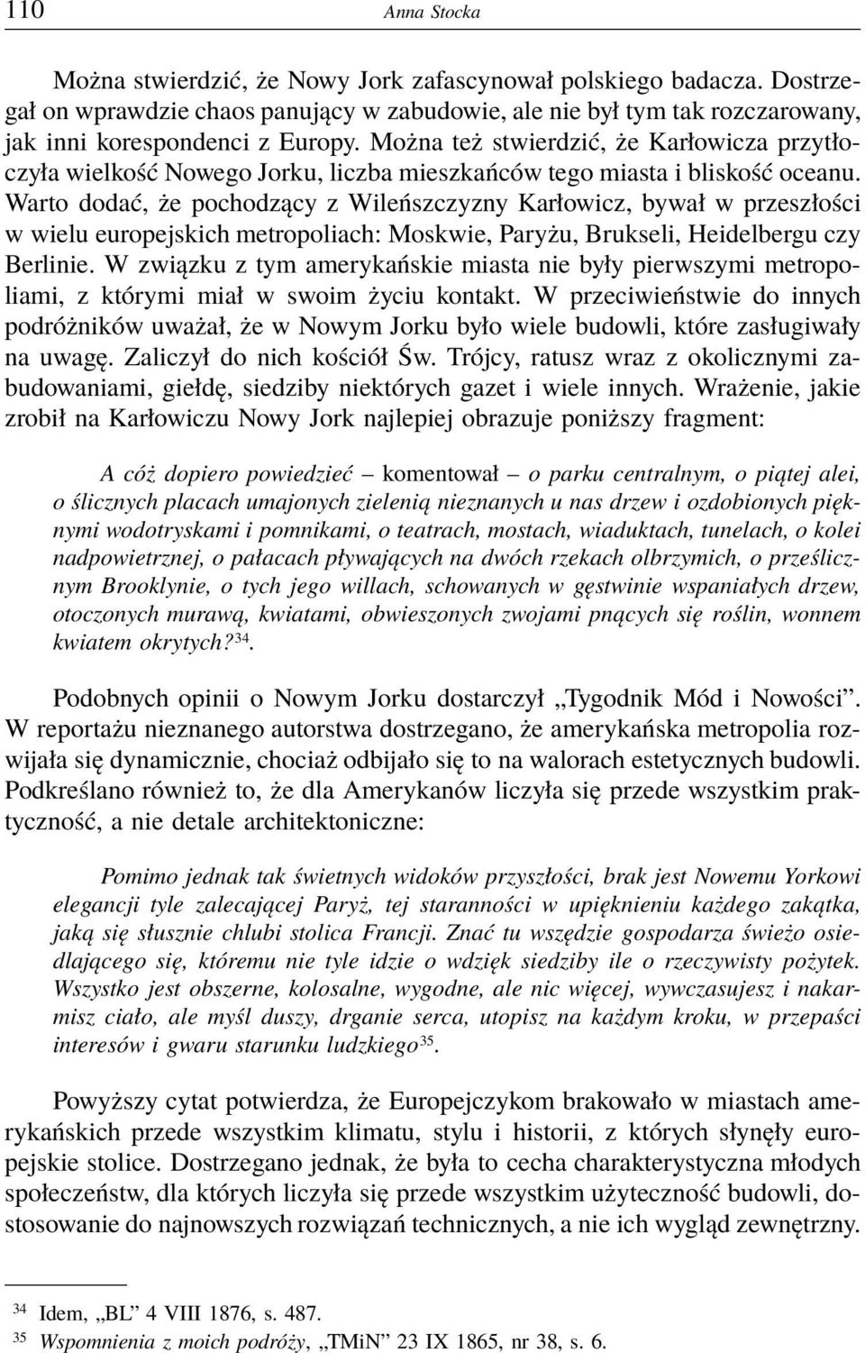 Warto dodać, że pochodzący z Wileńszczyzny Karłowicz, bywał w przeszłości w wielu europejskich metropoliach: Moskwie, Paryżu, Brukseli, Heidelbergu czy Berlinie.