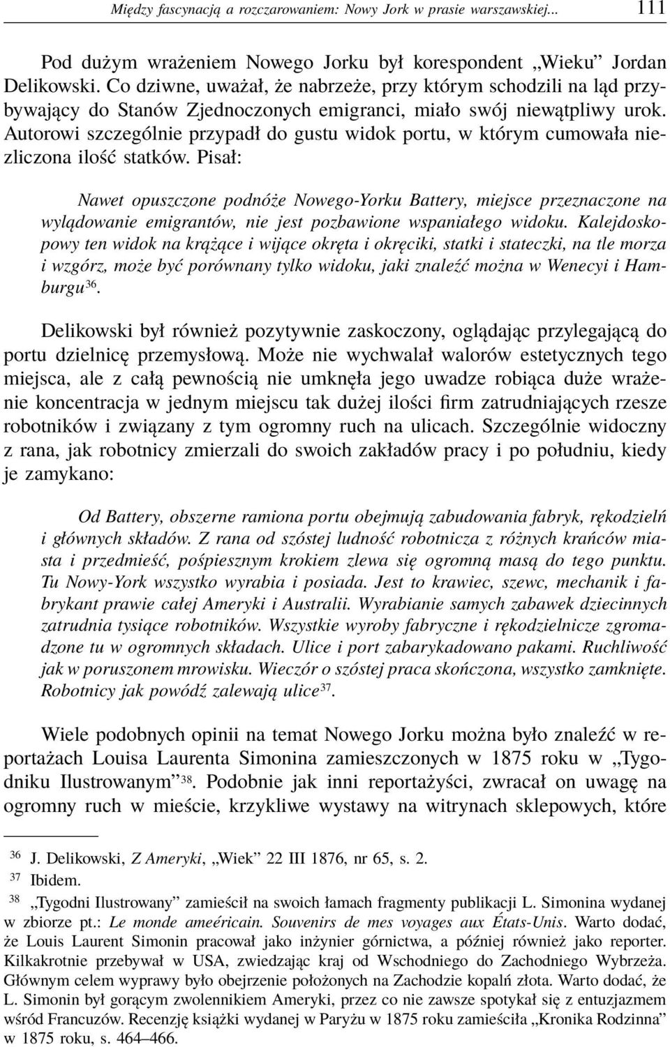 Autorowi szczególnie przypadł do gustu widok portu, w którym cumowała niezliczona ilość statków.