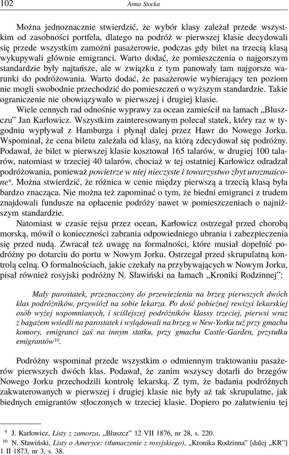 Warto dodać, że pomieszczenia o najgorszym standardzie były najtańsze, ale w związku z tym panowały tam najgorsze warunki do podróżowania.