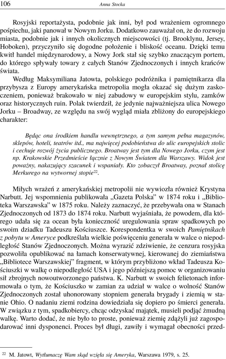 Dzięki temu kwitł handel międzynarodowy, a Nowy Jork stał się szybko znaczącym portem, do którego spływały towary z całych Stanów Zjednoczonych i innych krańców świata.