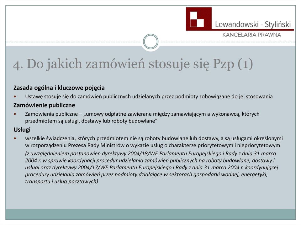 roboty budowlane lub dostawy, a są usługami określonymi w rozporządzeniu Prezesa Rady Ministrów o wykazie usług o charakterze priorytetowym i niepriorytetowym (z uwzględnieniem postanowień dyrektywy