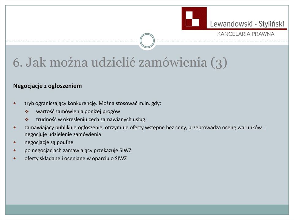 gdy: wartość zamówienia poniżej progów trudność w określeniu cech zamawianych usług zamawiający publikuje