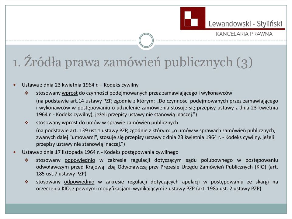 - Kodeks cywilny), jeżeli przepisy ustawy nie stanowią inaczej. ) stosowany wprost do umów w sprawie zamówień publicznych (na podstawie art. 139 ust.