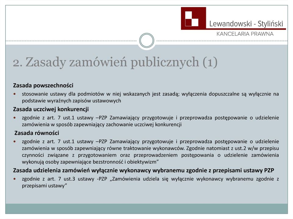 1 ustawy PZP Zamawiający przygotowuje i przeprowadza postępowanie o udzielenie zamówienia w sposób zapewniający zachowanie uczciwej konkurencji Zasada równości zgodnie z art. 7 ust.