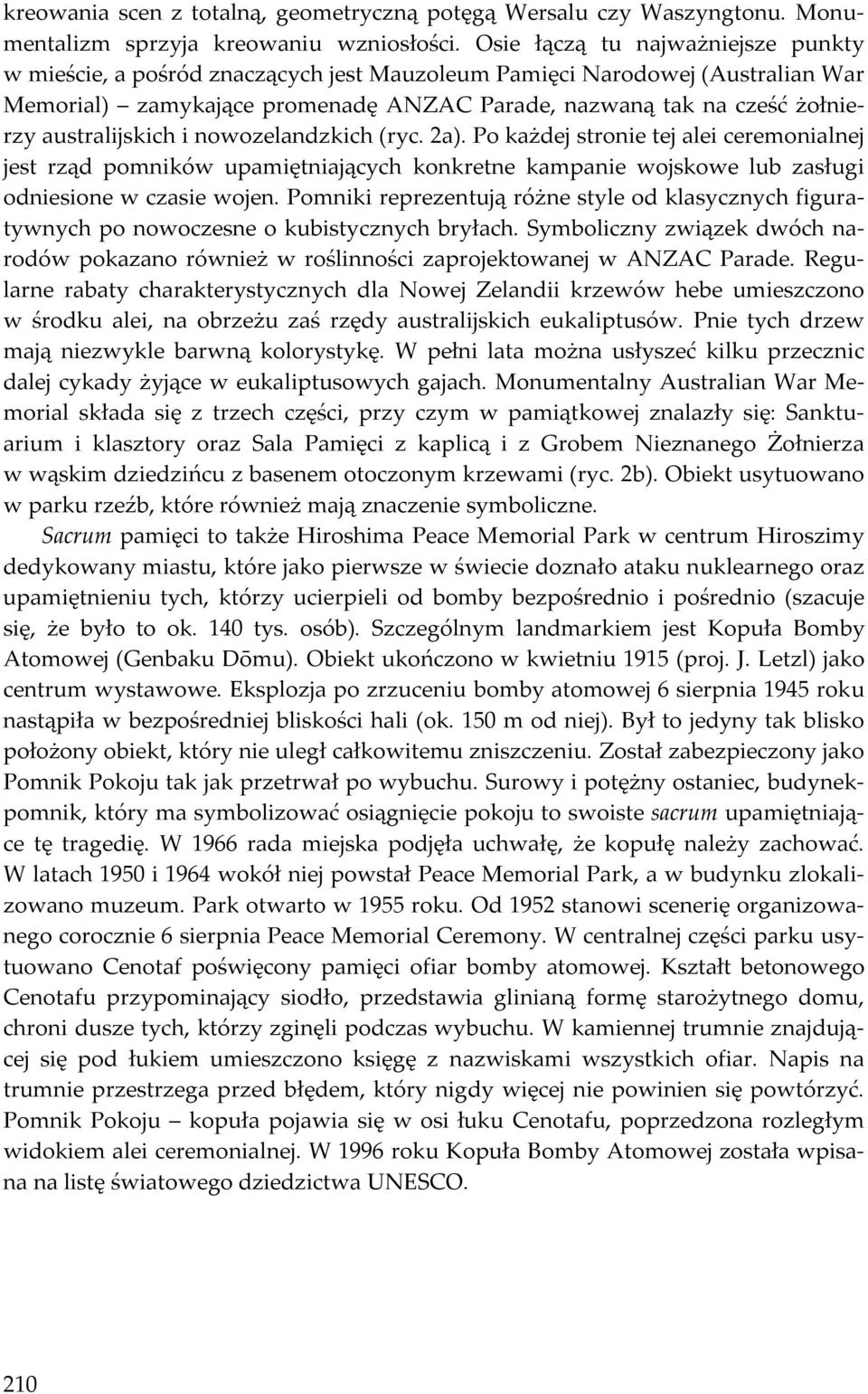 australijskich i nowozelandzkich (ryc. 2a). Po każdej stronie tej alei ceremonialnej jest rząd pomników upamiętniających konkretne kampanie wojskowe lub zasługi odniesione w czasie wojen.