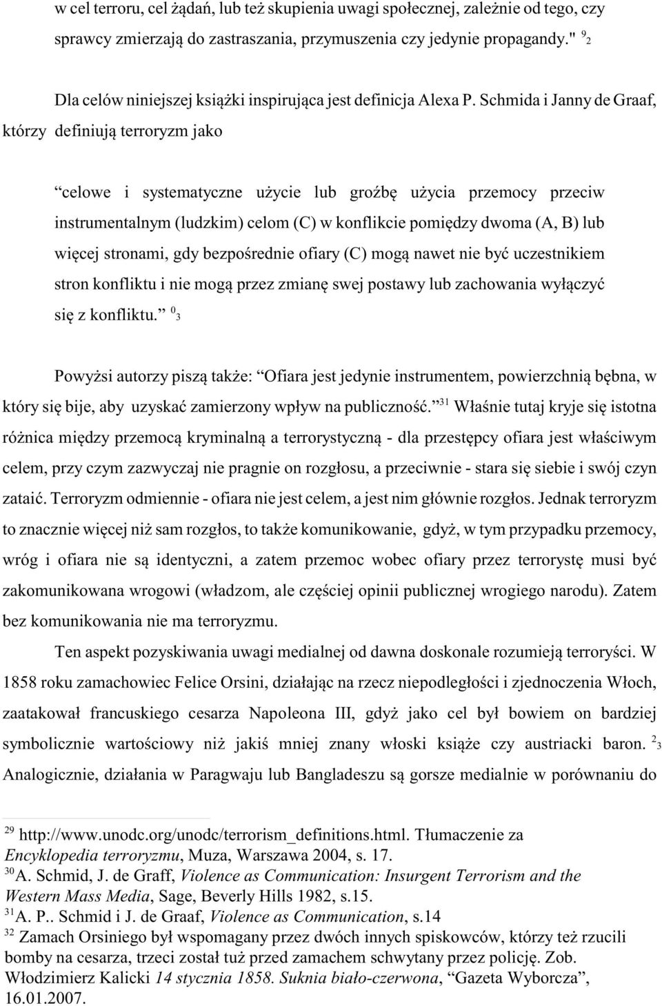 Schmida i Janny de Graaf, którzy definiuj¹ terroryzm jako celowe i systematyczne u ycie lub groÿbê u ycia przemocy przeciw instrumentalnym (ludzkim) celom (C) w konflikcie pomiêdzy dwoma (A, B) lub