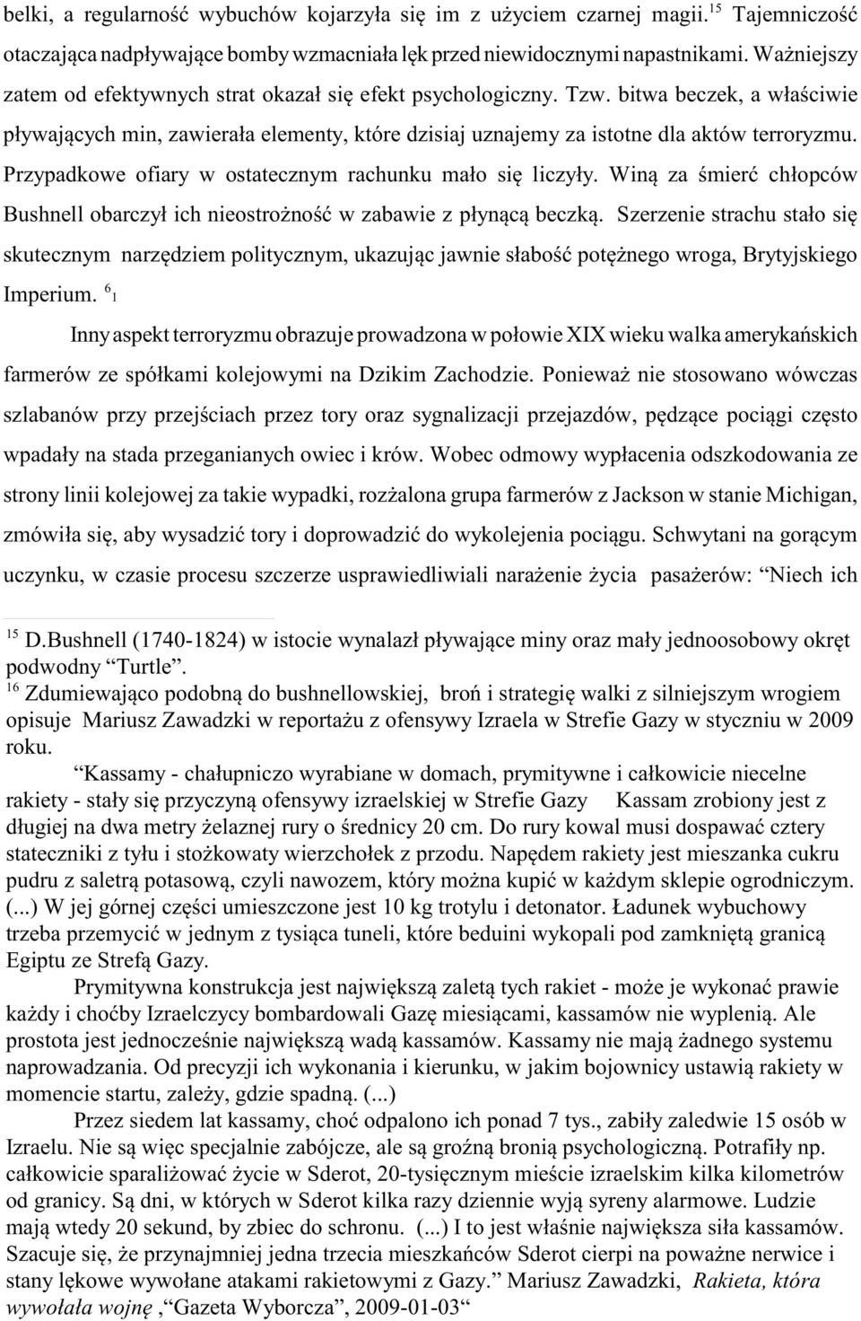 Przypadkowe ofiary w ostatecznym rachunku ma³o siê liczy³y. Win¹ za œmieræ ch³opców Bushnell obarczy³ ich nieostro noœæ w zabawie z p³yn¹c¹ beczk¹.