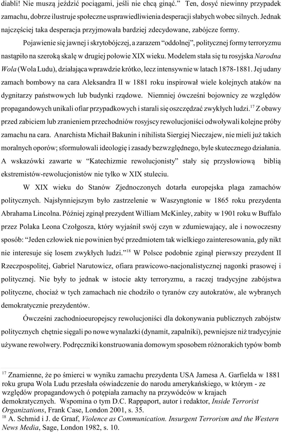 Pojawienie siê jawnej i skrytobójczej, a zarazem oddolnej, politycznej formy terroryzmu nast¹pi³o na szerok¹ skalê w drugiej po³owie XIX wieku.