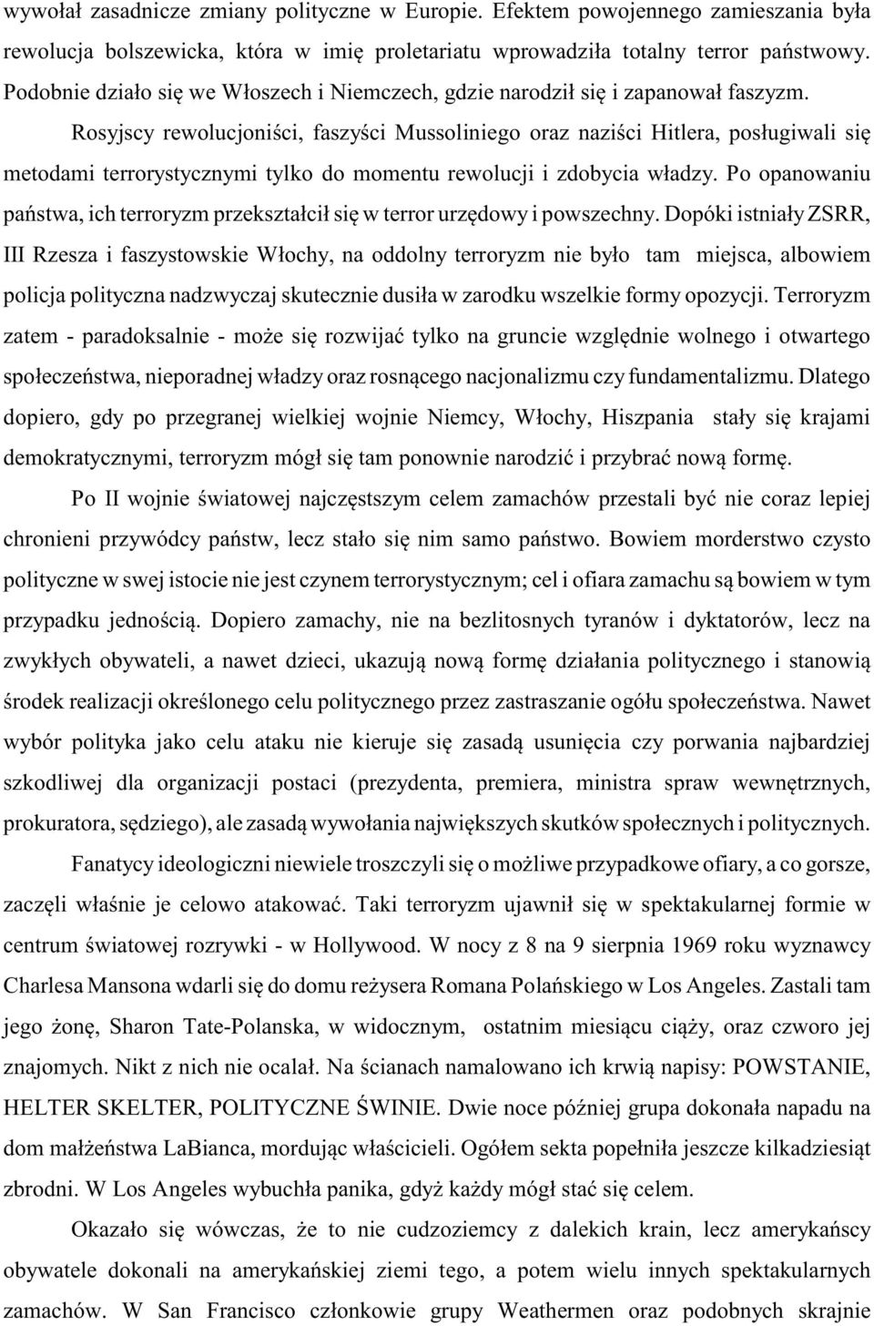 Rosyjscy rewolucjoniœci, faszyœci Mussoliniego oraz naziœci Hitlera, pos³ugiwali siê metodami terrorystycznymi tylko do momentu rewolucji i zdobycia w³adzy.