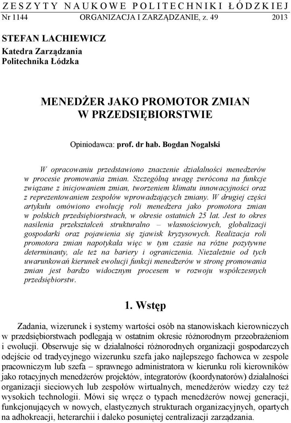 Bogdan Nogalski W opracowaniu przedstawiono znaczenie działalności menedżerów w procesie promowania zmian.